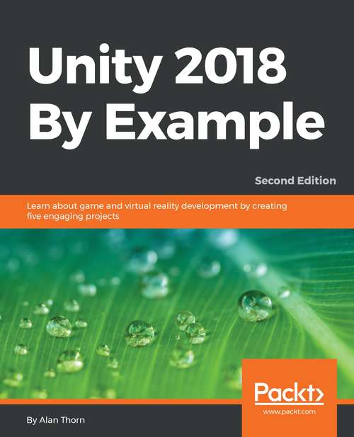 Book cover of Unity 2018 By Example: Learn about game and virtual reality development by creating five engaging projects