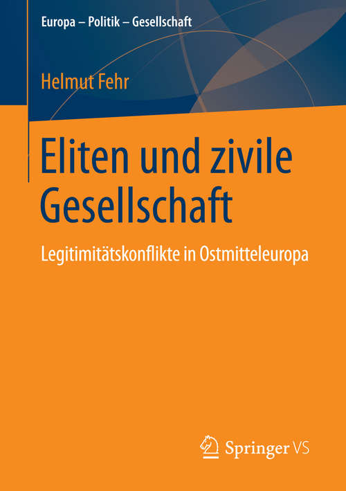 Book cover of Eliten und zivile Gesellschaft: Legitimitätskonflikte in Ostmitteleuropa (2014) (Europa – Politik – Gesellschaft)