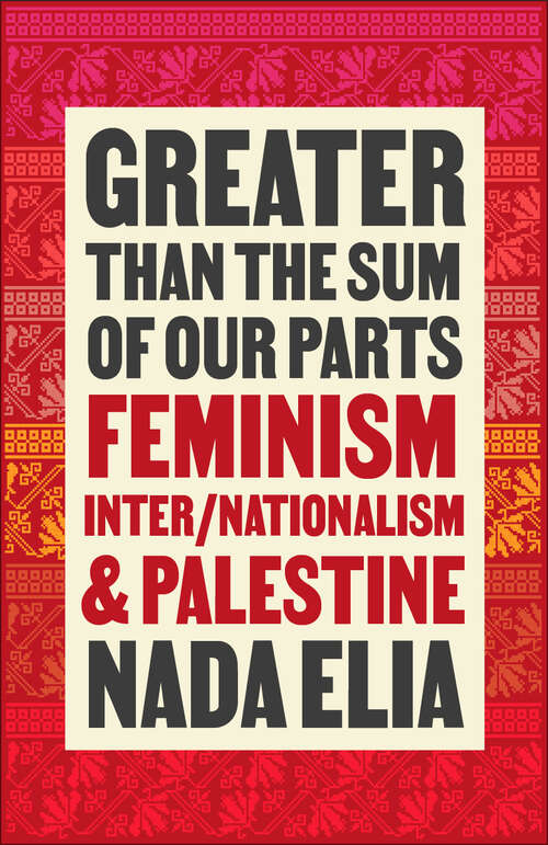 Book cover of Greater than the Sum of Our Parts: Feminism, Inter/Nationalism, and Palestine