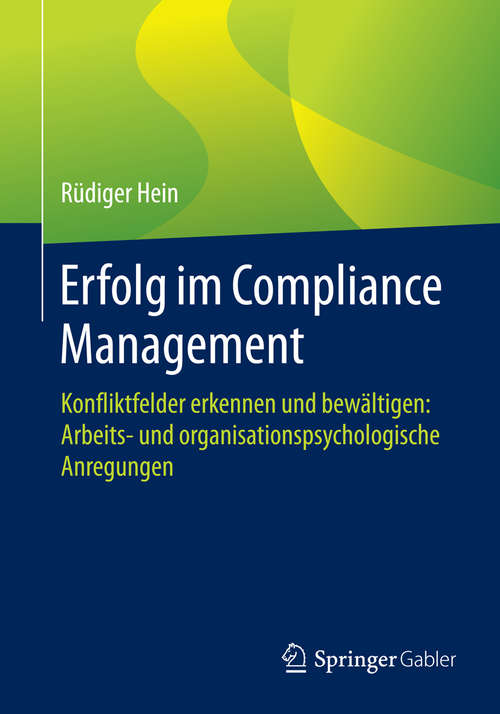 Book cover of Erfolg im Compliance Management: Konfliktfelder erkennen und bewältigen: Arbeits- und organisationspsychologische Anregungen (1. Aufl. 2016)