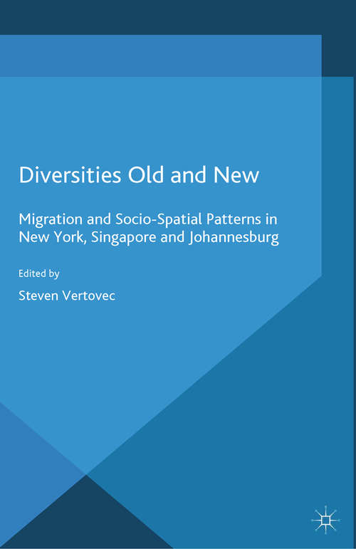 Book cover of Diversities Old and New: Migration and Socio-Spatial Patterns in New York, Singapore and Johannesburg (2015) (Global Diversities)