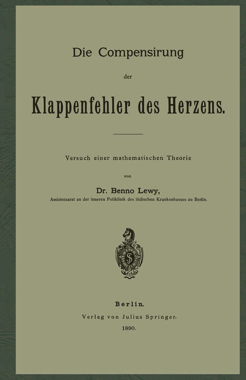 Book cover of Die Compensirung der Klappenfehler des Herzens: Versuch einer mathematischen Theorie (1890)