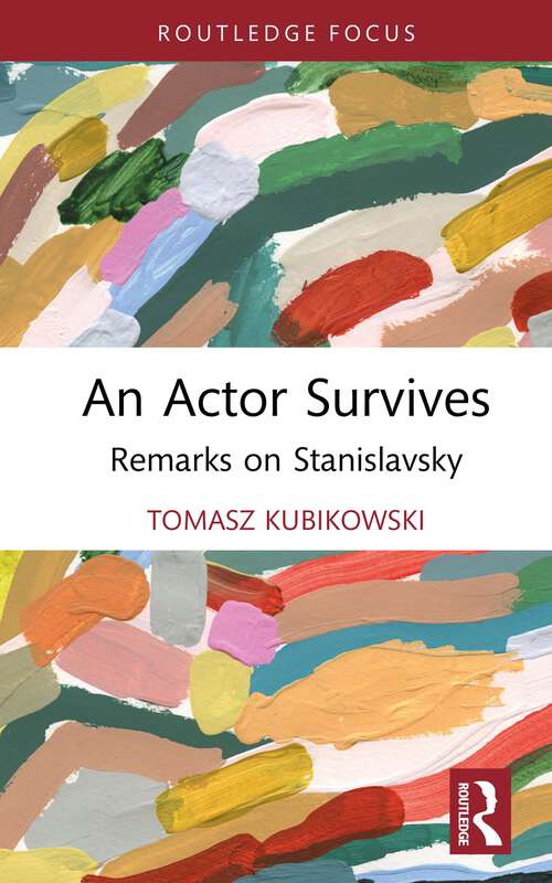 Book cover of An Actor Survives: Remarks on Stanislavsky (Routledge Advances in Theatre & Performance Studies)