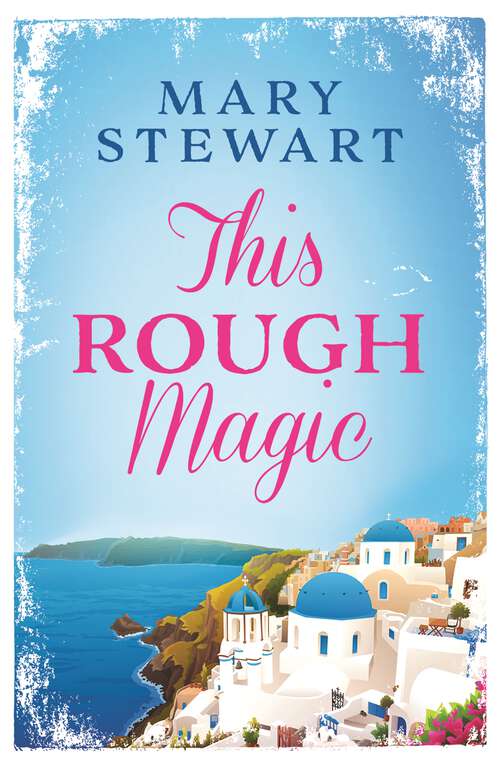 Book cover of This Rough Magic: A completely unputdownable South of France adventure from the Queen of the Romantic Mystery (3) (Coronet Bks.)