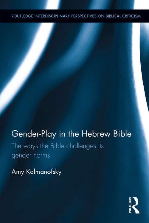 Book cover of Gender-Play in the Hebrew Bible: The Ways the Bible Challenges Its Gender Norms (Routledge Interdisciplinary Perspectives on Biblical Criticism)