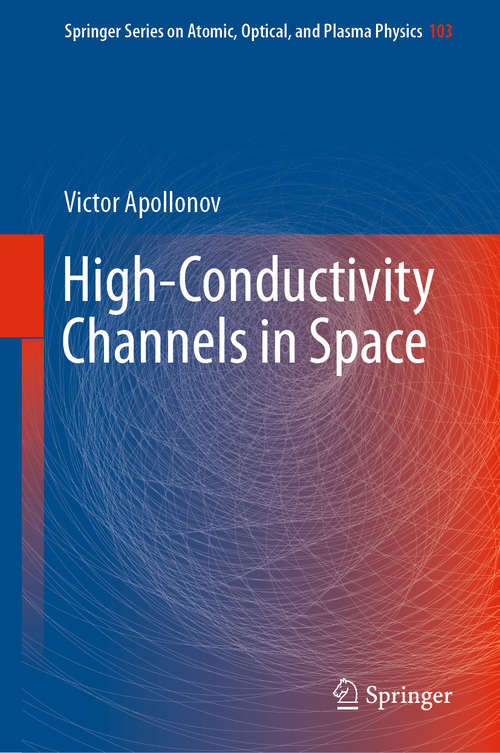 Book cover of High-Conductivity Channels in Space (Springer Series on Atomic, Optical, and Plasma Physics #103)