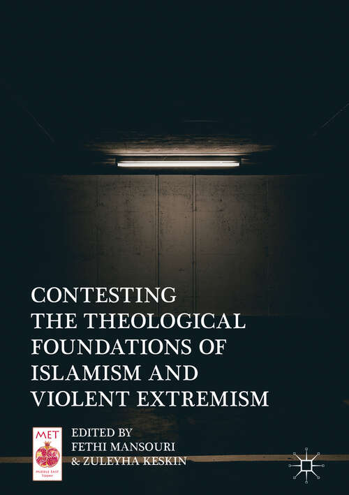 Book cover of Contesting the Theological Foundations of Islamism and Violent Extremism (1st ed. 2019) (Middle East Today)