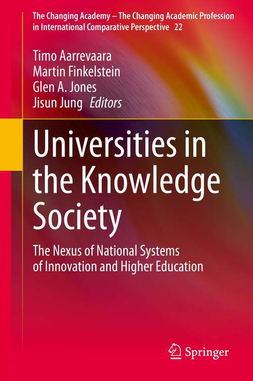 Book cover of Universities in the Knowledge Society: The Nexus of National Systems of Innovation and Higher Education (1st ed. 2021) (The Changing Academy – The Changing Academic Profession in International Comparative Perspective #22)