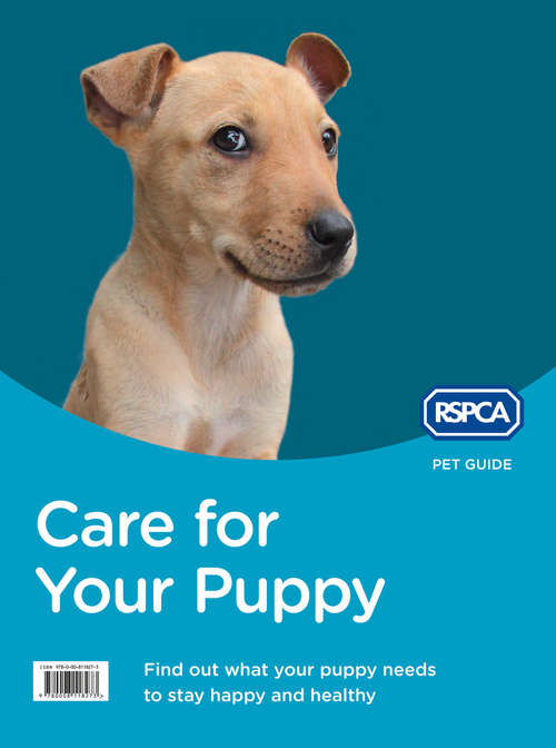 Book cover of Care for Your Puppy: Find Out What Your Puppy Needs To Stay Happy And Healthy (ePub edition) (RSPCA Pet Guide)
