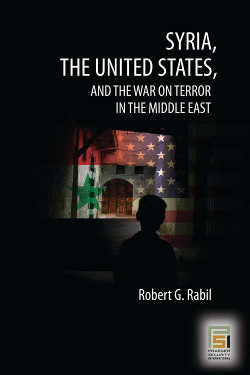 Book cover of Syria, the United States, and the War on Terror in the Middle East (Praeger Security International)