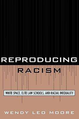 Book cover of Reproducing Racism: White Space, Elite Law Schools, And Racial Inequality