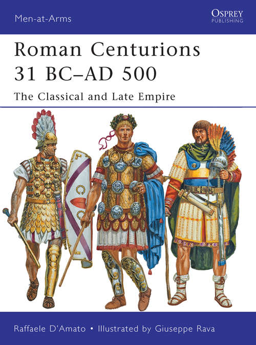 Book cover of Roman Centurions 31 BC–AD 500: The Classical and Late Empire (Men-at-Arms)