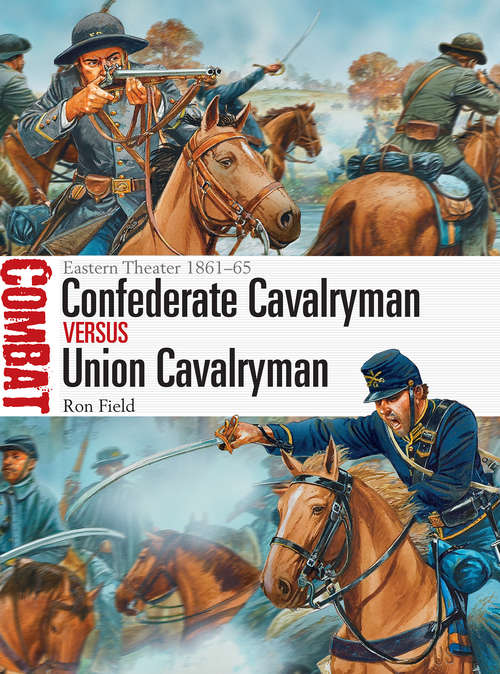 Book cover of Confederate Cavalryman vs Union Cavalryman: Eastern Theater 1861–65 (Combat)