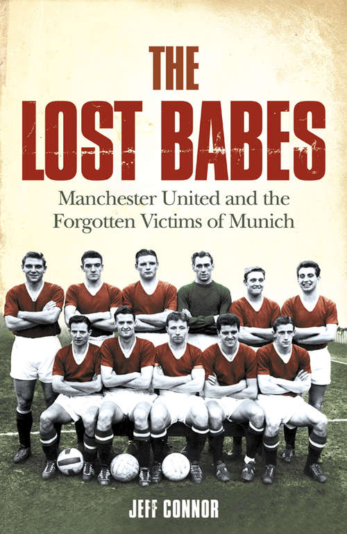 Book cover of The Lost Babes: Manchester United And The Forgotten Victims Of Munich (ePub edition)