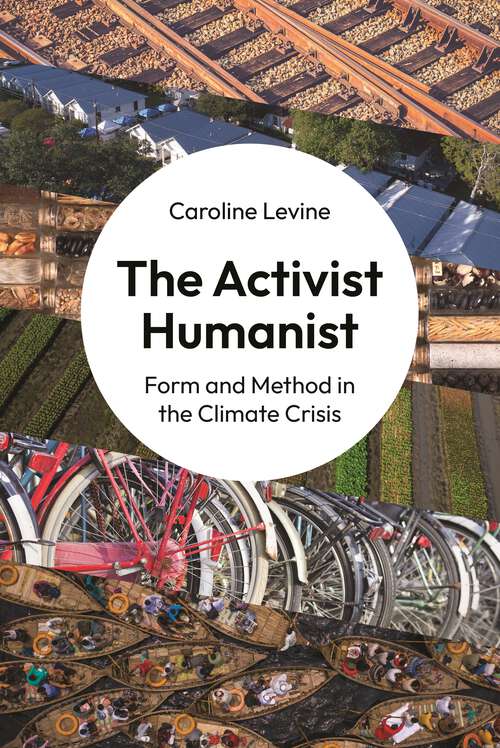 Book cover of The Activist Humanist: Form and Method in the Climate Crisis