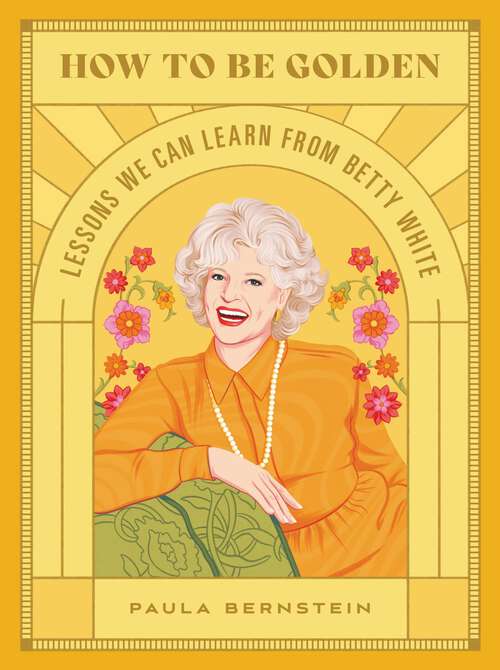 Book cover of How to Be Golden: Lessons We Can Learn from Betty White