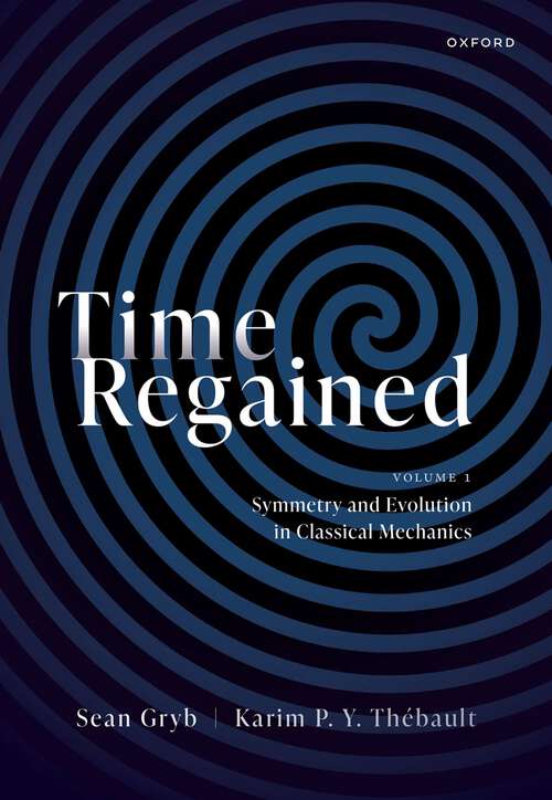 Book cover of Time Regained: Volume 1: Symmetry and Evolution in Classical Mechanics