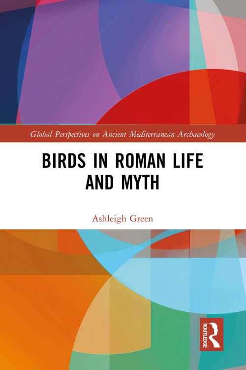 Book cover of Birds in Roman Life and Myth (Global Perspectives on Ancient Mediterranean Archaeology)
