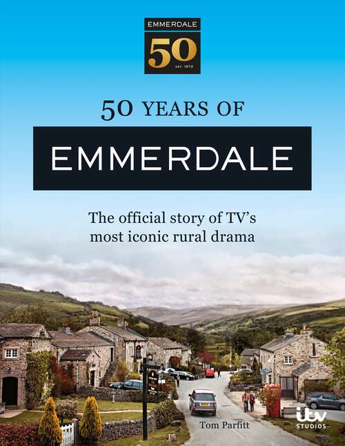 Book cover of 50 Years of Emmerdale: The official story of TV's most iconic rural drama