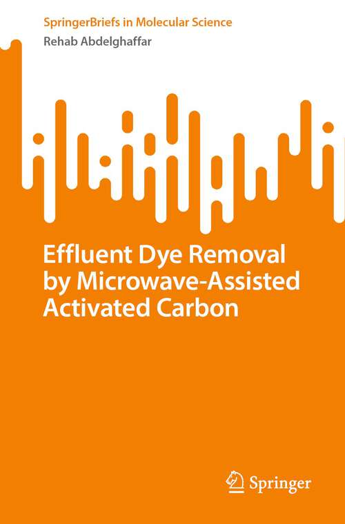 Book cover of Effluent Dye Removal by Microwave-Assisted Activated Carbon (1st ed. 2023) (SpringerBriefs in Molecular Science)
