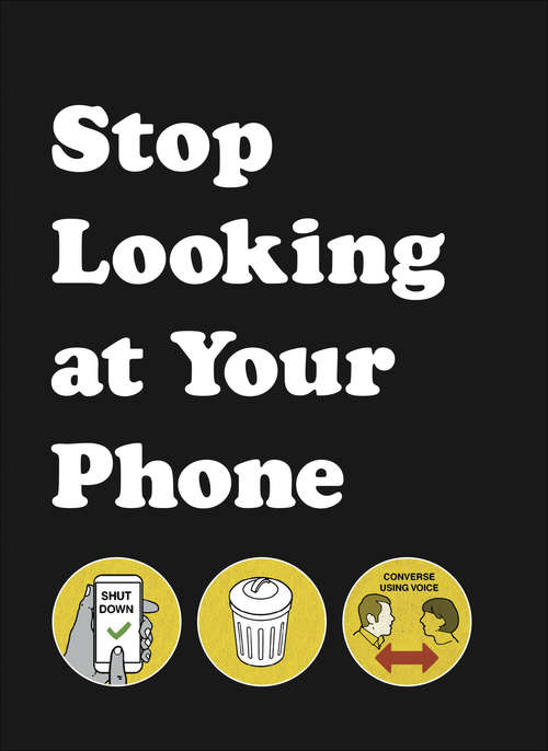 Book cover of Stop Looking at Your Phone: A Helpful Guide