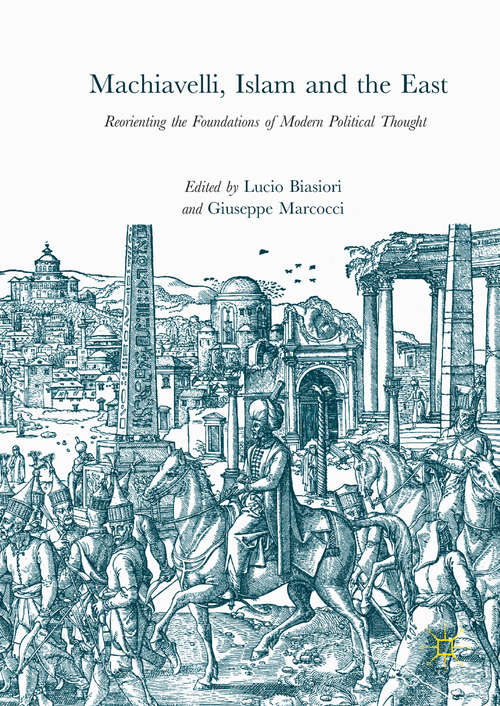 Book cover of Machiavelli, Islam and the East: Reorienting the Foundations of Modern Political Thought