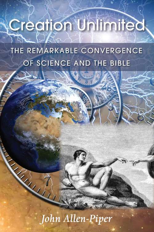 Book cover of Creation Unlimited: The Remarkable Convergence of Science and the Bible