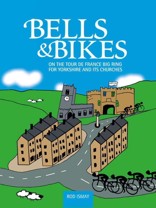 Book cover of Bells & Bikes: On the Tour de France big ring for Yorkshire and its churches