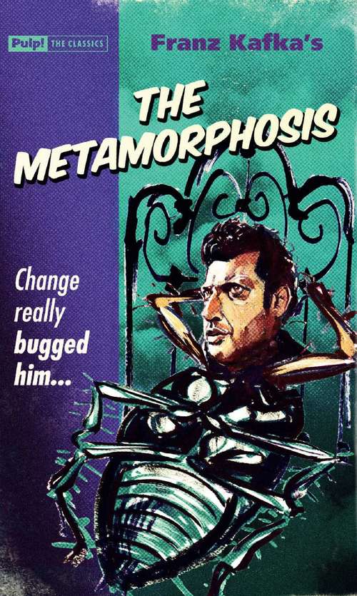 Book cover of The Metamorphosis: Change really BUGGED him! (Pulp! The Classics Ser.)