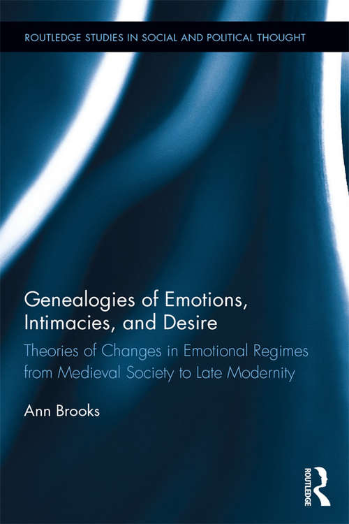 Book cover of Genealogies of Emotions, Intimacies, and Desire: Theories of Changes in Emotional Regimes from Medieval Society to Late Modernity (Routledge Studies in Social and Political Thought)