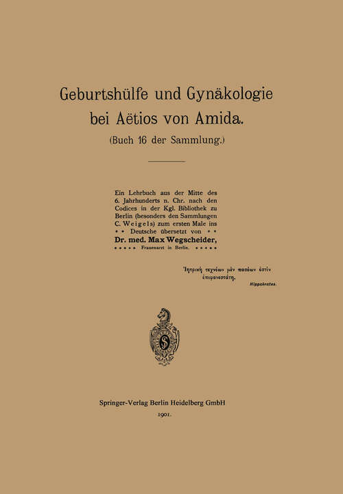 Book cover of Geburtshülfe und Gynäkologie bei Aëtios von Amida: Buch 16 der Sammlung (1901)