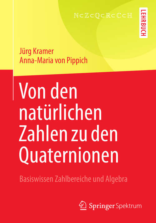 Book cover of Von den natürlichen Zahlen zu den Quaternionen: Basiswissen Zahlbereiche und Algebra (2013)