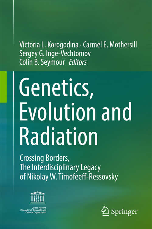 Book cover of Genetics, Evolution and Radiation: Crossing Borders, The Interdisciplinary Legacy of Nikolay W. Timofeeff-Ressovsky (1st ed. 2016)