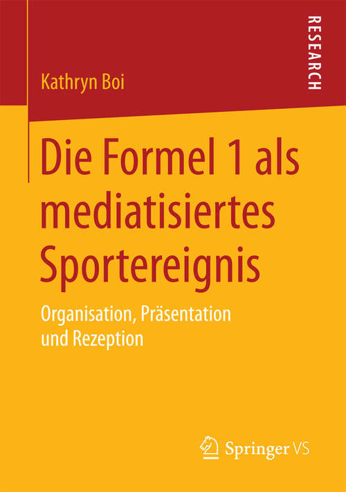 Book cover of Die Formel 1 als mediatisiertes Sportereignis: Organisation, Präsentation und Rezeption (2015)