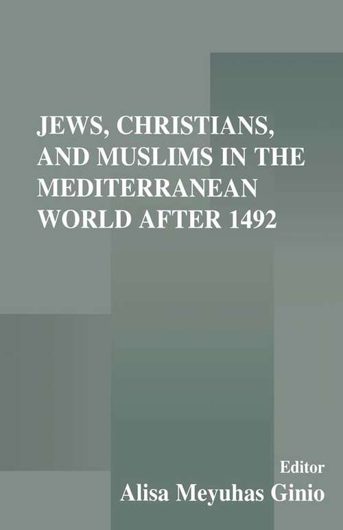 Book cover of Jews, Christians, and Muslims in the Mediterranean World After 1492