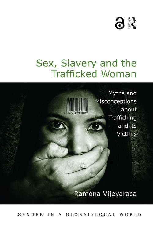 Book cover of Sex, Slavery and the Trafficked Woman: Myths and Misconceptions about Trafficking and its Victims (Gender in a Global/Local World)