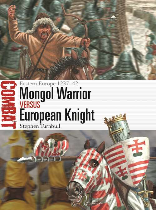 Book cover of Mongol Warrior vs European Knight: Eastern Europe 1237–42 (Combat)
