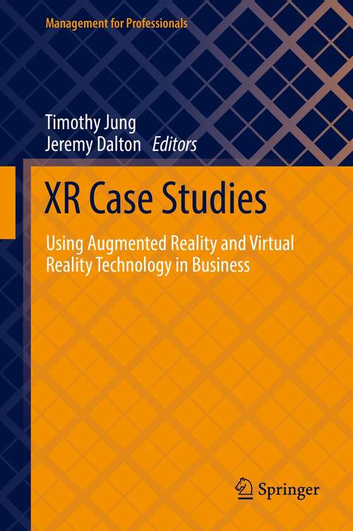 Book cover of XR Case Studies: Using Augmented Reality and Virtual Reality Technology in Business (1st ed. 2021) (Management for Professionals)