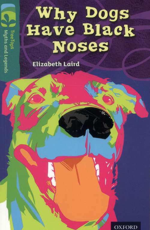 Book cover of Oxford Reading Tree, Treetops Myths and Legends, Level 16, Dark Blue: Why Dogs Have Black Noses (PDF)
