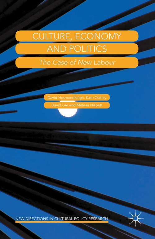 Book cover of Culture, Economy and Politics: The Case of New Labour (1st ed. 2015) (New Directions in Cultural Policy Research)