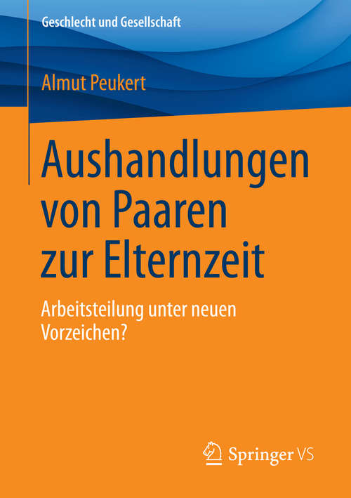 Book cover of Aushandlungen von Paaren zur Elternzeit: Arbeitsteilung unter neuen Vorzeichen? (2015) (Geschlecht und Gesellschaft)
