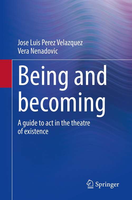 Book cover of Being and becoming: A guide to act in the theatre of existence (1st ed. 2021)