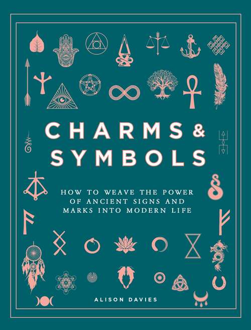 Book cover of Charms & Symbols: How to Weave the Power of Ancient Signs and Marks into Modern Life