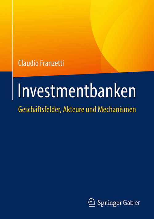 Book cover of Investmentbanken: Geschäftsfelder, Akteure und Mechanismen
