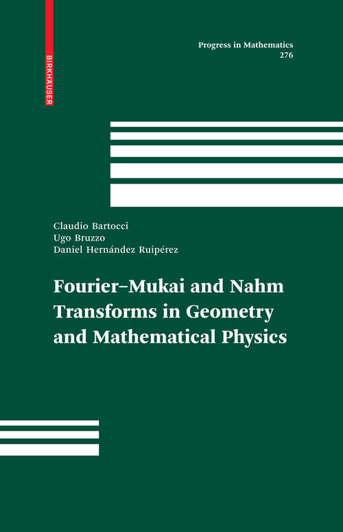Book cover of Fourier-Mukai and Nahm Transforms in Geometry and Mathematical Physics (2009) (Progress in Mathematics #276)