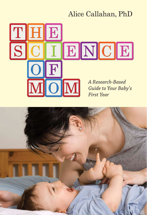 Book cover of The Science of Mom: A Research-Based Guide to Your Baby's First Year