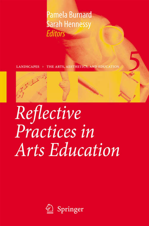 Book cover of Reflective Practices in Arts Education (2006) (Landscapes: the Arts, Aesthetics, and Education #5)