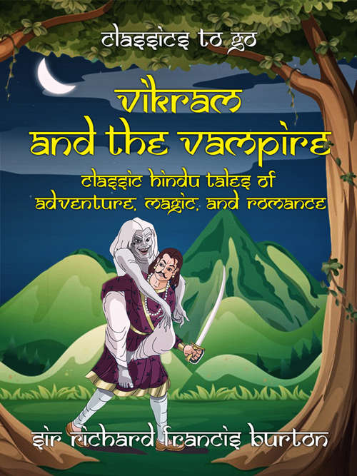 Book cover of Vikram and the Vampire Classic Hindu Tales of Adventure, Magic, and Romance: Classic Hindu Tales Of Adventure, Magic, And Romance (Classics To Go)