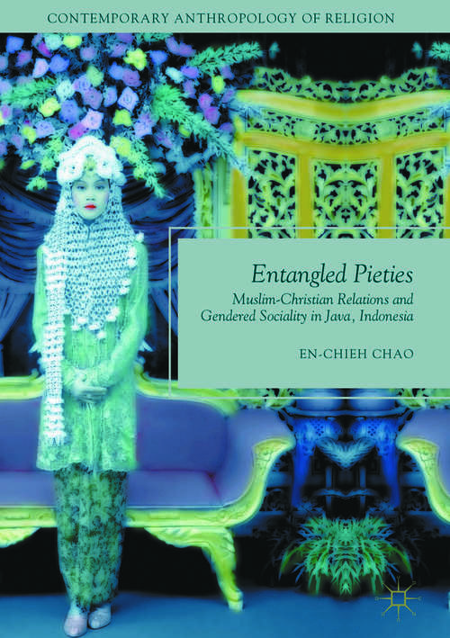 Book cover of Entangled Pieties: Muslim-Christian Relations and Gendered Sociality in Java, Indonesia