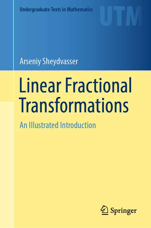 Book cover of Linear Fractional Transformations: An Illustrated Introduction (1st ed. 2023) (Undergraduate Texts in Mathematics)